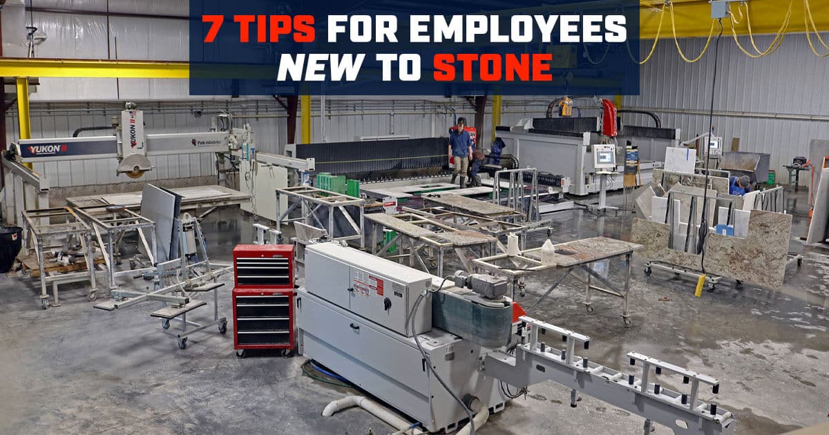 Tips for New Stone Fabrication Employees | Park Industries CNC Machinery