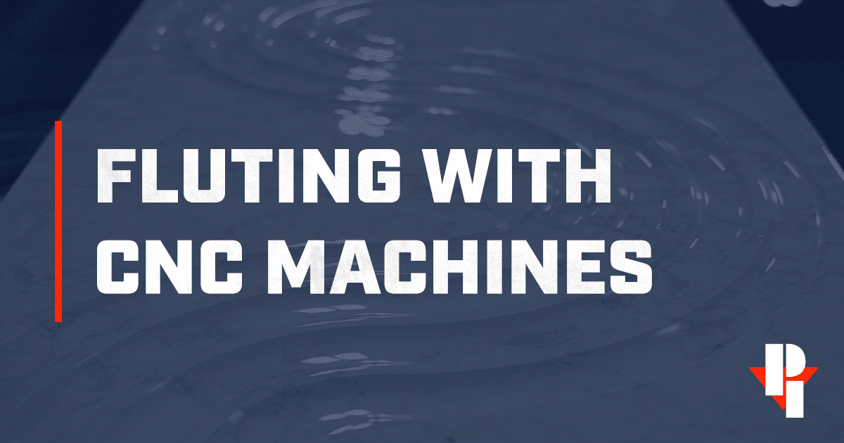 Fluting with CNC Machines